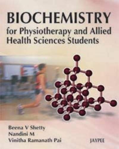 BIOCHEMISTRY FOR PHYSIOTHERAPY AND ALLIED HEALTH SCIENCES STUDENTS 1ST/2008 - BEENA B SHETTY