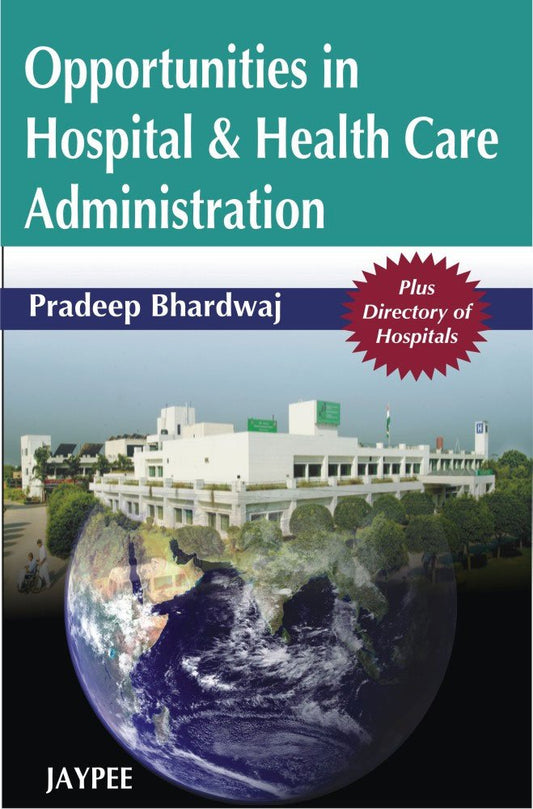 OPPORTUNITIES IN HOSPITAL & HEALTH CARE ADMINISTRATION PLUS DIRECTORY OF HOSPITALS 1ST/2008 - PRADEEP BHARDWAJ