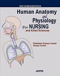 HUMAN ANATOMY AND PHYSIOLOGY FOR NURSING AND ALLIED SCIENCES 2ND/2010 - MAHINDRA KUMAR ANAND
