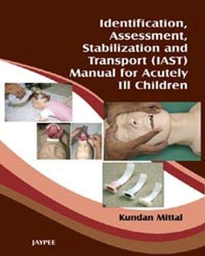 IDENTIFICATION, ASSESSMENT, STABILIZATION & TRANSPORT(IAST)MANUAL OF ACUTELY I2 CHILDREN 1ST/2010 - KUNDAN MITTAL