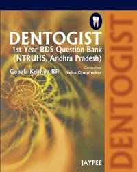 DENTOGIST IST YEAR BDS QUESTION BANK (NTRUHS,A.P) 1ST/2010 - GOPALA KRISHNA BR