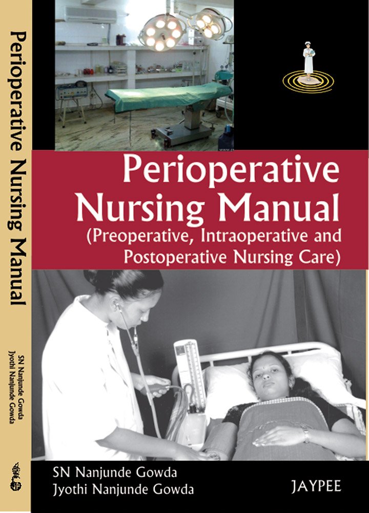 PERIOPERATIVE NURSING MANUAL(PREOPERATIVE,INTRAOPERATIVE AND POSTOPERATIVE NURSING CARE) 1ST/2025 - SN NANJUNDE GOWDA