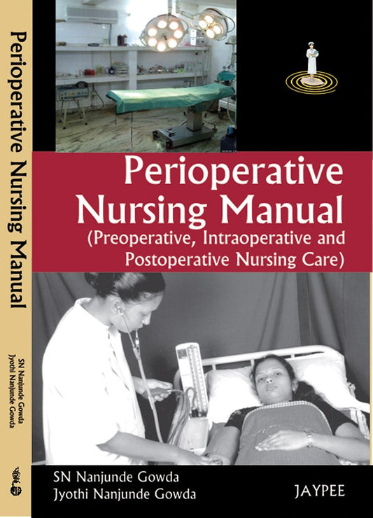 PERIOPERATIVE NURSING MANUAL(PREOPERATIVE,INTRAOPERATIVE AND POSTOPERATIVE NURSING CARE) 1ST/2025 - SN NANJUNDE GOWDA