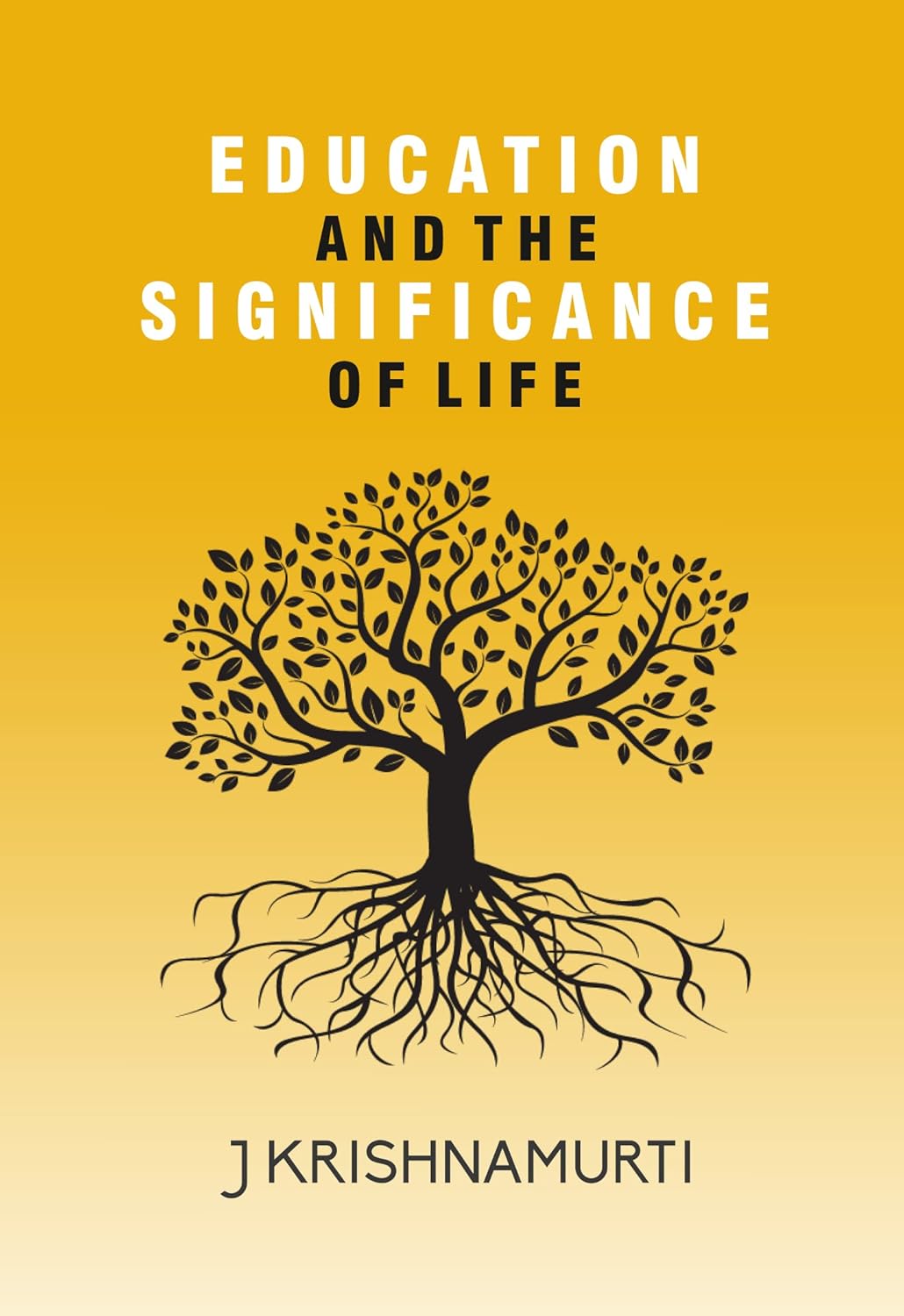 EDUCATION AND THE SIGNIFICANCE OF LIFE - J.KRISHNAMURTI