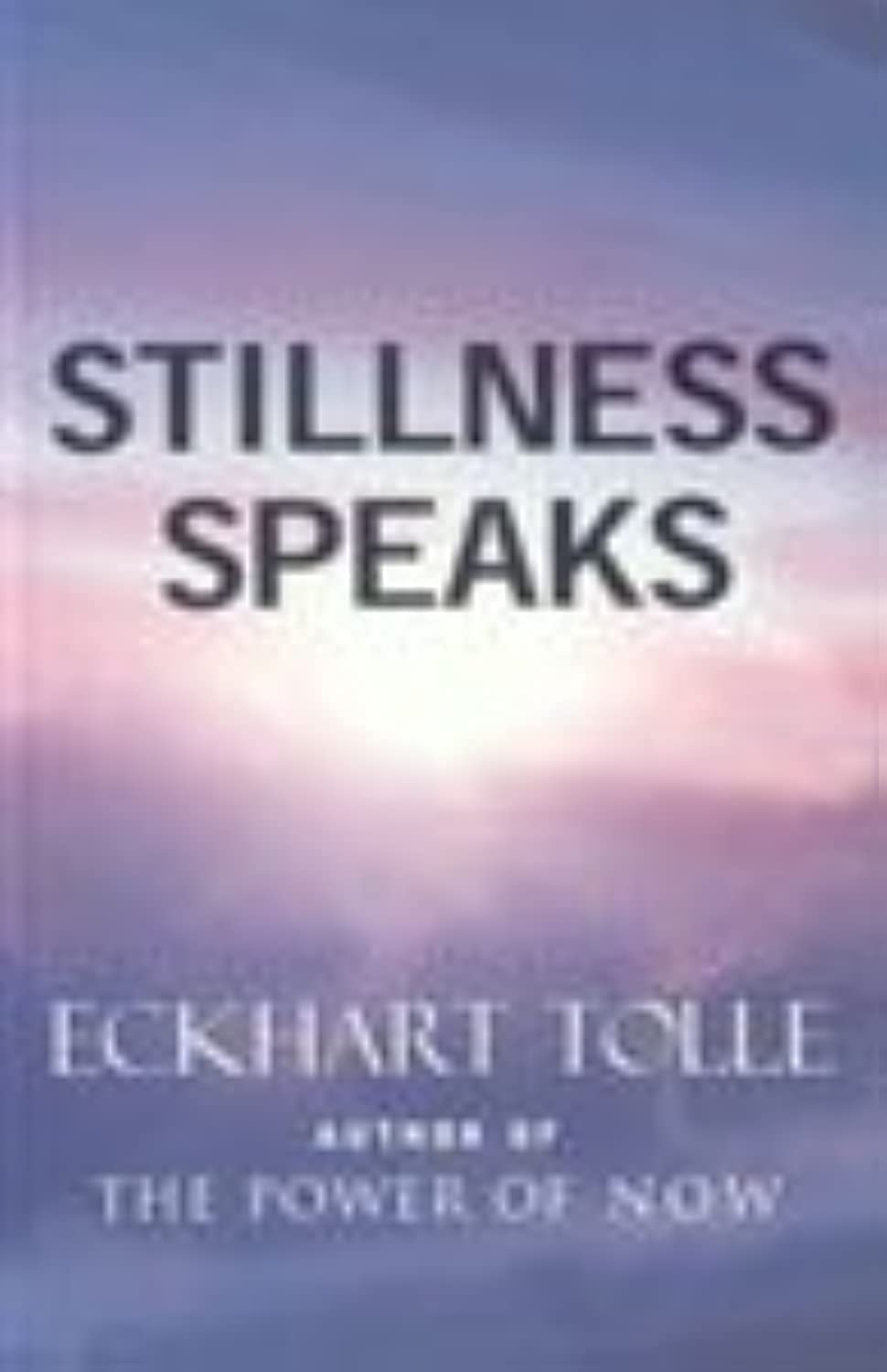 STILLNESS SPEAKS - ECKHART TOLLE