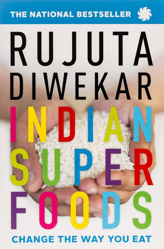 Indian Superfoods: Change The Way You Eat - Diwekar Rujuta