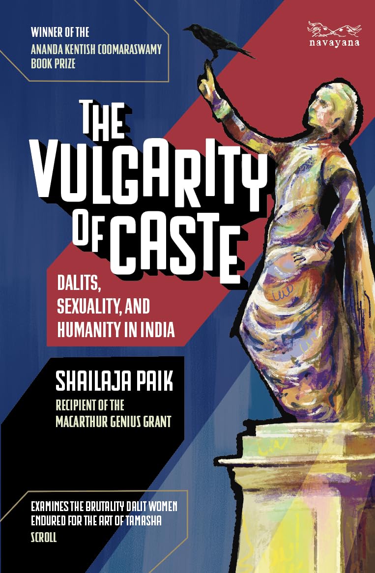 THE VULGARITY OF CASTE: DALITS, SEXUALITY, AND HUMANITY IN MODERN INDIA - SHAILAJA PAIK