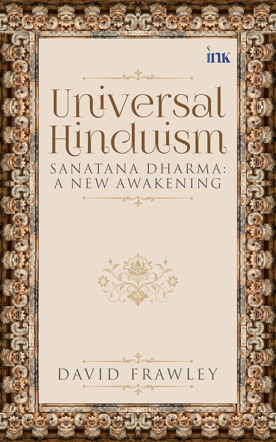 UNIVERSAL HINDUISM: SANATANA DHARMA:
A NEW AWAKENING - DAVID FRAWLEY