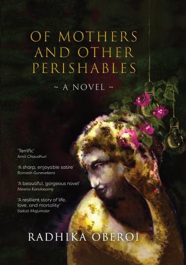 OF MOTHERS AND OTHER PERISHABLES - RADHIKA OBEROI