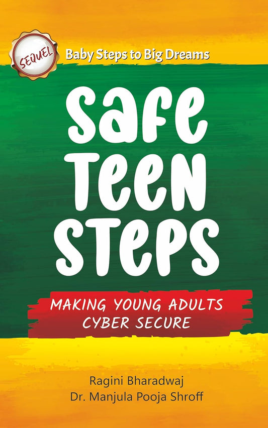 SAFE TEEN STEPS MAKING YOUG ADULT CYBER SECURE - RAGINI BHARDWAJ, MANJULA POOJA SHROFF