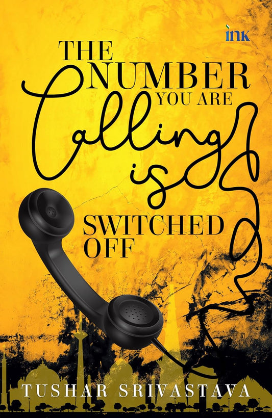 THE NUMBER YOU ARE CALLING IS SWITCHED OFF - TUSHAR SRIVASTAVA