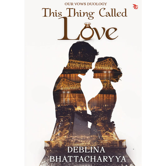 THIS THING CALLED LOVE - DEBLINA BHATTACHARYA