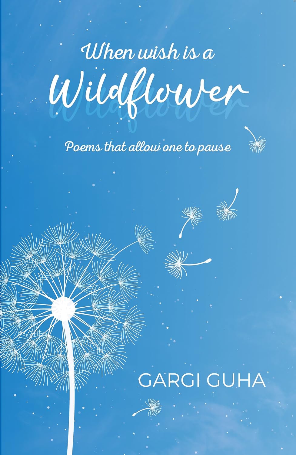 WHEN WISH IS A WILDFLOWER - GARGI GUHA