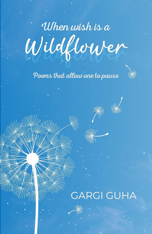 WHEN WISH IS A WILDFLOWER - GARGI GUHA