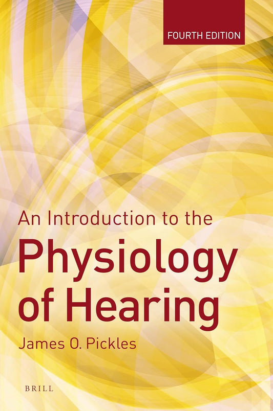 AN INTRODUCTION TO THE PHYSIOLOGY OF HEARING 4TH/2013 - JAMES PICKLES