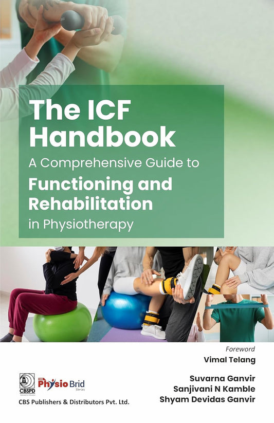 THE ICF HANDBOOK A COMPREHENSIVE GUIDE TO FUNCTIONING AND REHABILITATION IN PHYSIOTHERAPY 1ST/2026  -  SUVARNA GANVIR