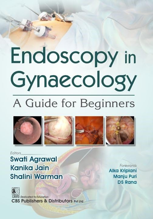 ENDOSCOPY IN GYNAECOLOGY A GUIDE FOR BEGINNERS 1ST/2025 - SWATI AGRAWAL