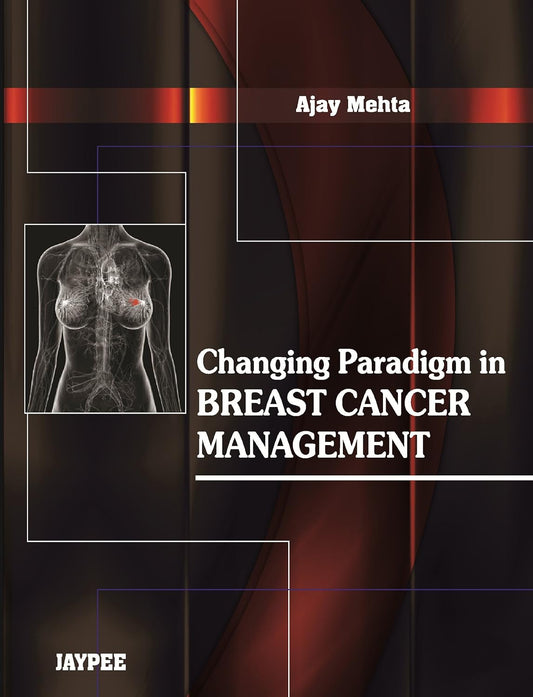 CHANGING PARADIGM IN BREAST CANCER MANAGEMENT 1ST/2011 - AJAY MEHTA