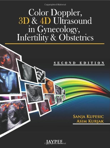 COLOR DOPPLER,3D &4D ULTRASOUND IN GYNECOLOGY INFERTILITY & OBSTETRICS 2ND/2011 - SANJA KUPESIC