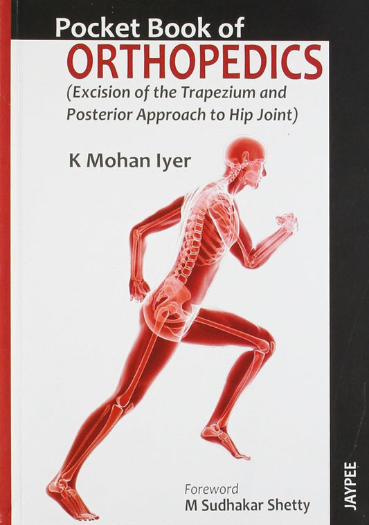 POCKET BOOK OF ORTHOPEDICS (EXCISION OF THE TRAPEZIUM AND POSTERIOR APPROACH TO HIP JOINT) 1ST/2011 - K MOHAN IYER