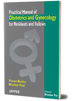 PRACTICAL MANUAL OF OBSTETRICS AND GYNECOLOGY FOR RESIDENTS AND FELLOWS - VIMEE BINDRA