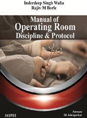 MANUAL OF OPERATING ROOM DISCIPLINE & PROTOCOL 1ST/2012 - INDERDEEP SINGH WALIA