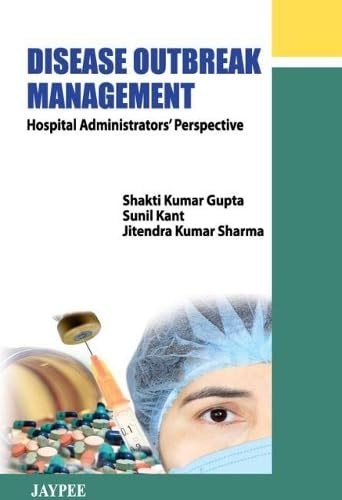 DISEASE OUTBREAK MANAGEMENT:HOSPITAL ADMINISTRATORS'PERSPECTIVE 1ST/2026 - SHAKTI KUMAR GUPTA