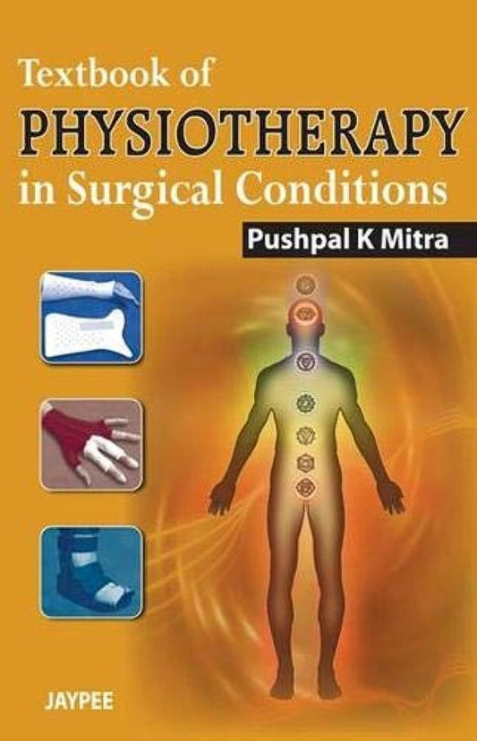 TEXTBOOK OF PHYSIOTHERAPY IN SURGICAL CONDITIONS 1ST/2025 - PUSHPAL KUMAR MITRA
