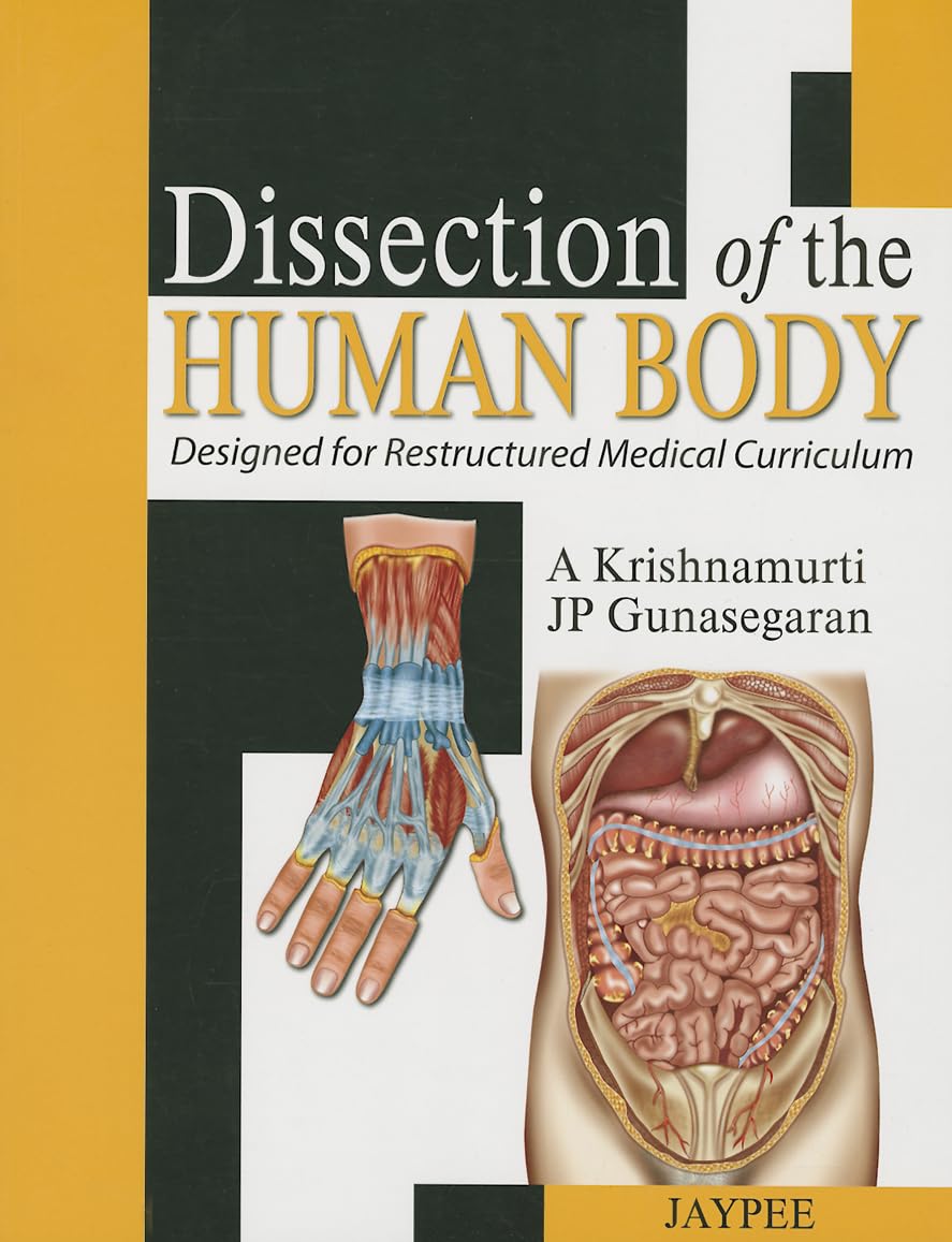 DISSECTION OF THE HUMAN BODY DESIGNED FOR RESTRUCTURED MEDICAL CURRICULUM 1ST/2013 - A KRISHNAMURTI