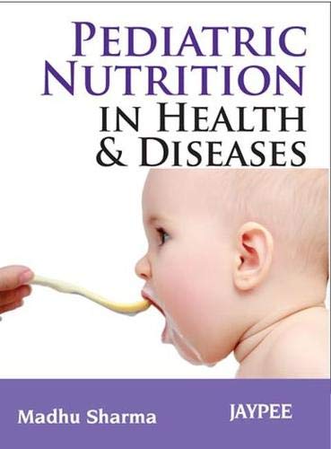 PEDIATRIC NUTRITION IN HEALTH & DISEASE 1ST/2013 - MADHU SHARMA