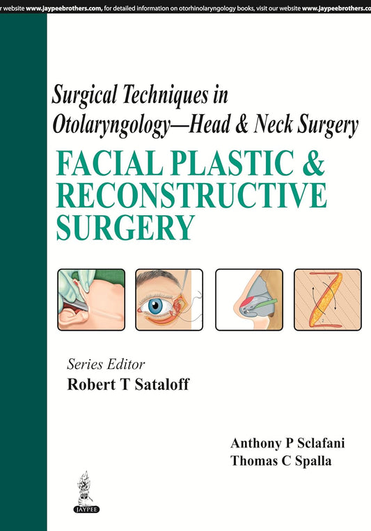 SURGICAL TECHNIQUES IN OTOLARYNGOLOGY - HEAD & NECK SURGERY :FACIAL PLASTIC & RECONSTRUCTIVE SURGERY 1ST/2014 - ROBERT T SATALOFF