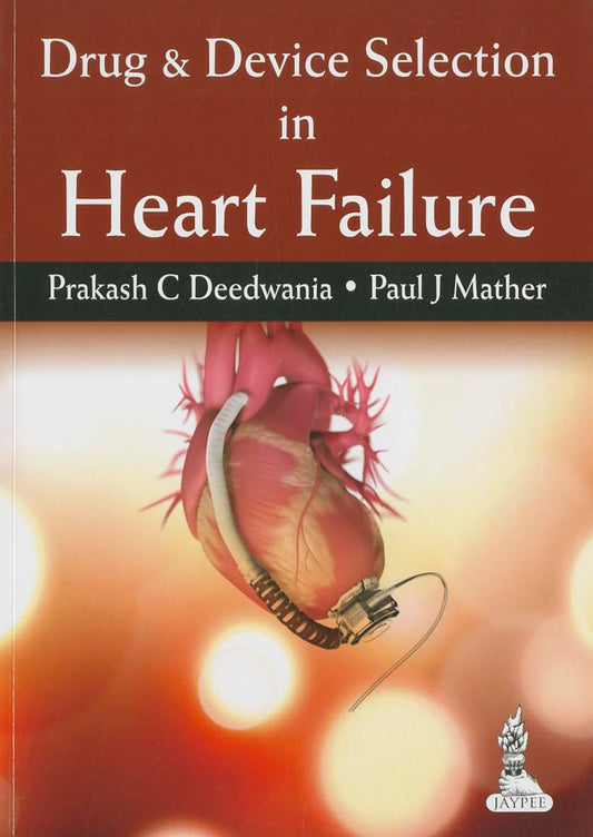 DRUG & DEVICE SELECTION IN HEART FAILURE 1ST/2014 - PRAKASH C DEEDWANIA