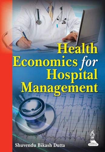 HEALTH ECONOMICS FOR HOSPITAL MANAGEMENT 1ST/2013 - SHUVENDU BIKASH DUTTA
