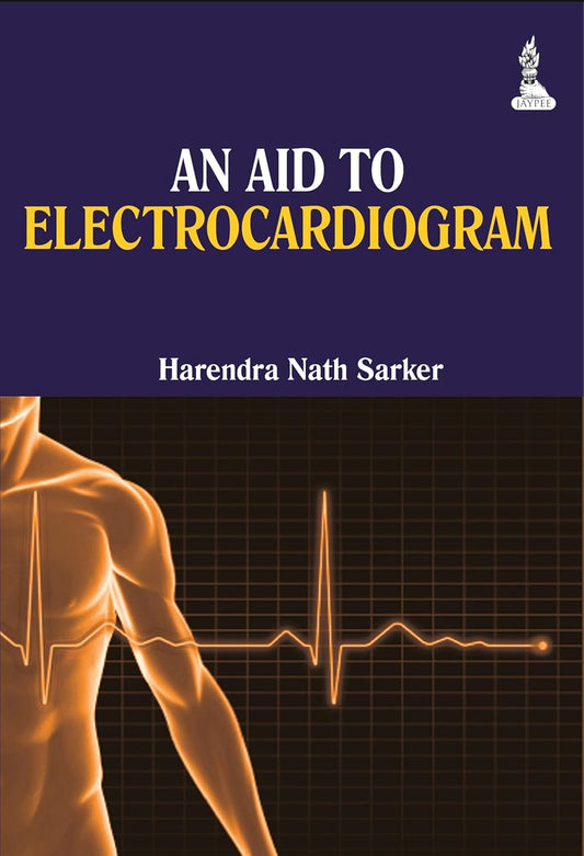 AN AID TO ELECTROCARDIOGRAM 1ST/2014 - HARENDRA NATH SARKER