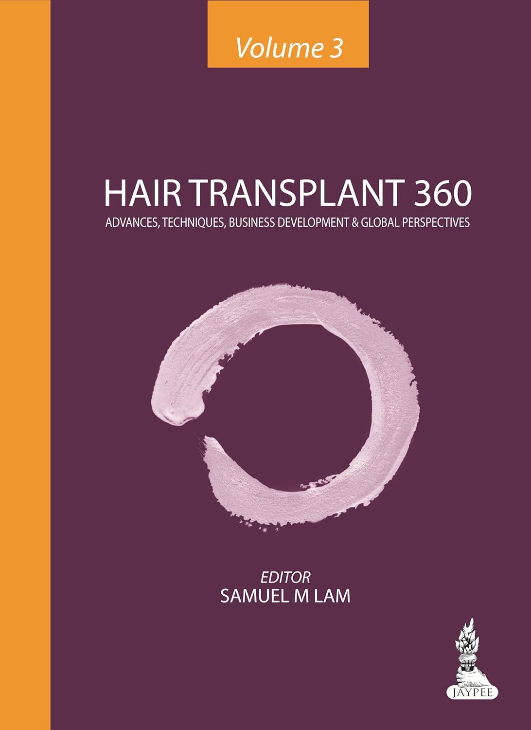 HAIR TRANSPLANT 360 VOL.3 ADVANCES, TECHNIQUES, BUSINESS DEVELOPMENT, AND GLOBAL PERSPECTIVES 1ST/2014 - SAMUEL M LAM