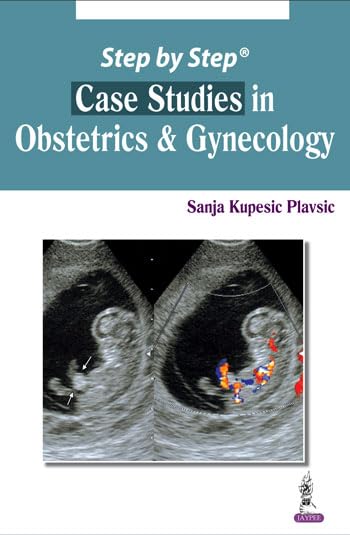 STEP BY STEP CASE STUDIES IN OBSTETRICS & GYNECOLOGY 1ST/2014 - SANJA KUPESIC