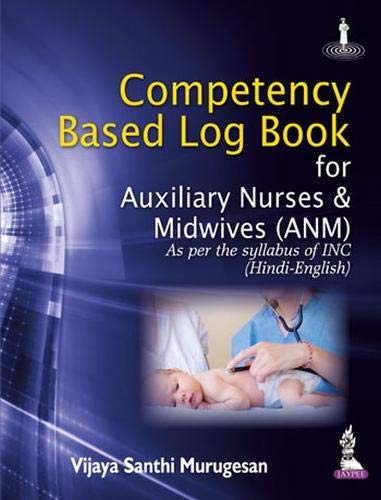 COMPETENCY BASED LOG BOOK FOR AUXILIARY NURSES & MIDWIVES (ANM) AS PER THE SYLLABUS OF INC(HIN-ENG) 1ST/2025 - VIJAYA SANTHI MURUGESAN