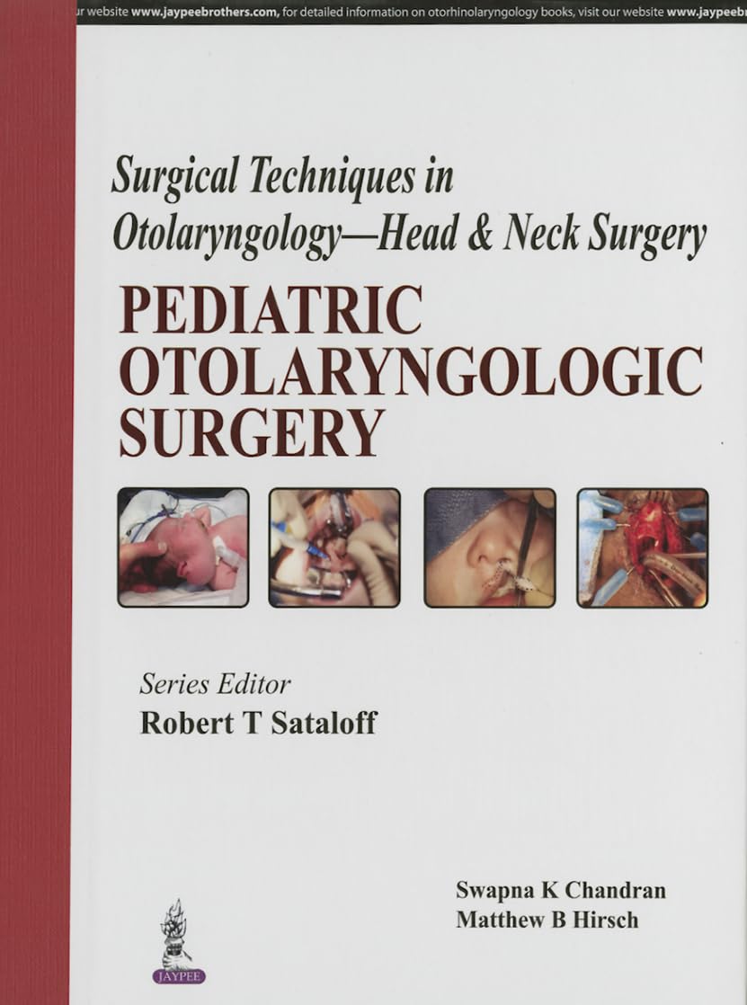 SURGICAL TECHNIQUES IN OTOLARYNGOLOGY-HEAD & NECK SURGERY:PEDIATRIC OTOLARYNGOLOGIC SURGERY 1ST/2014 - ROBERT T SATALOFF