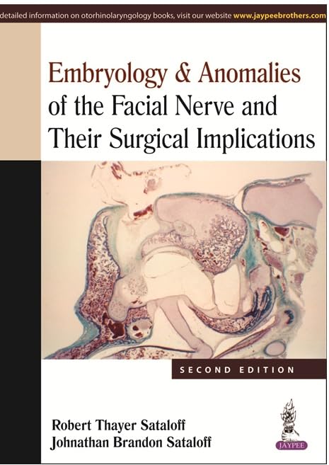 EMBRYOLOGY & ANOMALIES OF THE FACIAL NERVE AND THEIR SURGICAL IMPLICATIONS 2ND/2014 - ROBERT THAYER SATALOFF