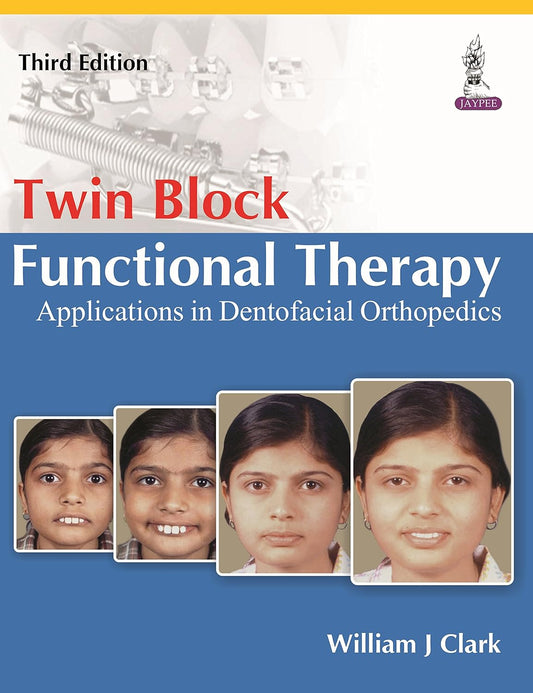 TWIN BLOCK FUNCTIONAL THERAPY APPLICATION IN DENTOFACIAL ORTHOPEDICS 3RD/2015 - WILLIAM J CLARK