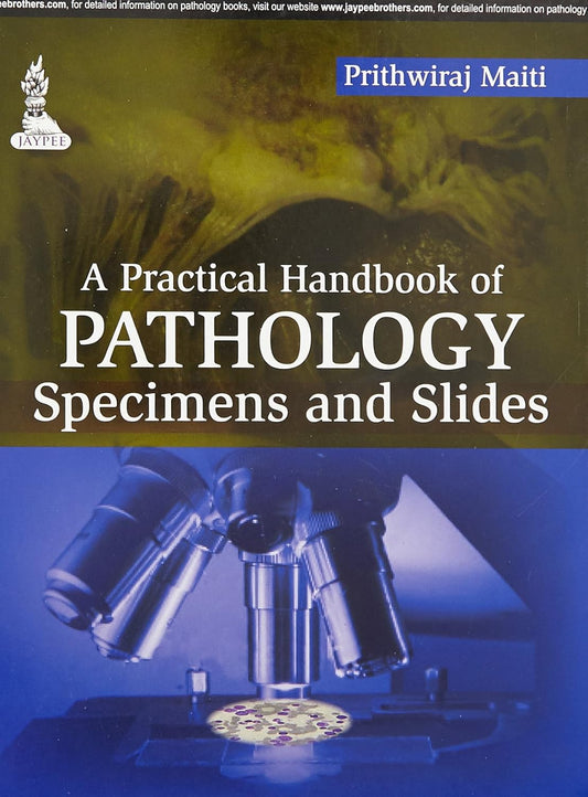 A PRACTICAL HANDBOOK OF PATHOLOGY SPECIMENS AND SLIDES 1ST/2015 - PRITHWIRAJ MAITI