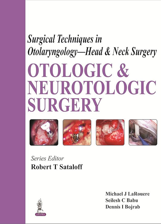 SURGICAL TECHNIQUES IN OTOLARYNGOLOGY HEAD AND NECK SURGERY 1E/2015