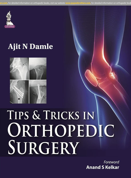 TIP & TRICKS IN ORTHOPEDIC SURGERY 1ST/2015 - AJIT N DAMLE