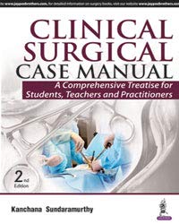 CLINICAL SURGICAL CASE MANUAL:A COMPREHENSIVE TREATISE FOR STUDENTS, TEACHERS AND PRACTITIONER 2ND/2016 - KANCHANA SUNDARAMURTHY