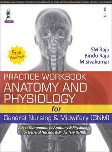 ANATOMY & PHYSIOLOGY FOR GENERAL NURSING & MIDWIFERY (GNM) WITH FREE PRACTICE WORK BOOK 2ND/2015 - SM RAJU