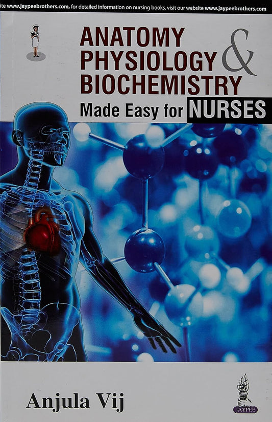 ANATOMY,PHYSIOLOGY & BIOCHEMISTRY MADE EASY FOR NURSES 1ST/2015 - ANJULA VIJ