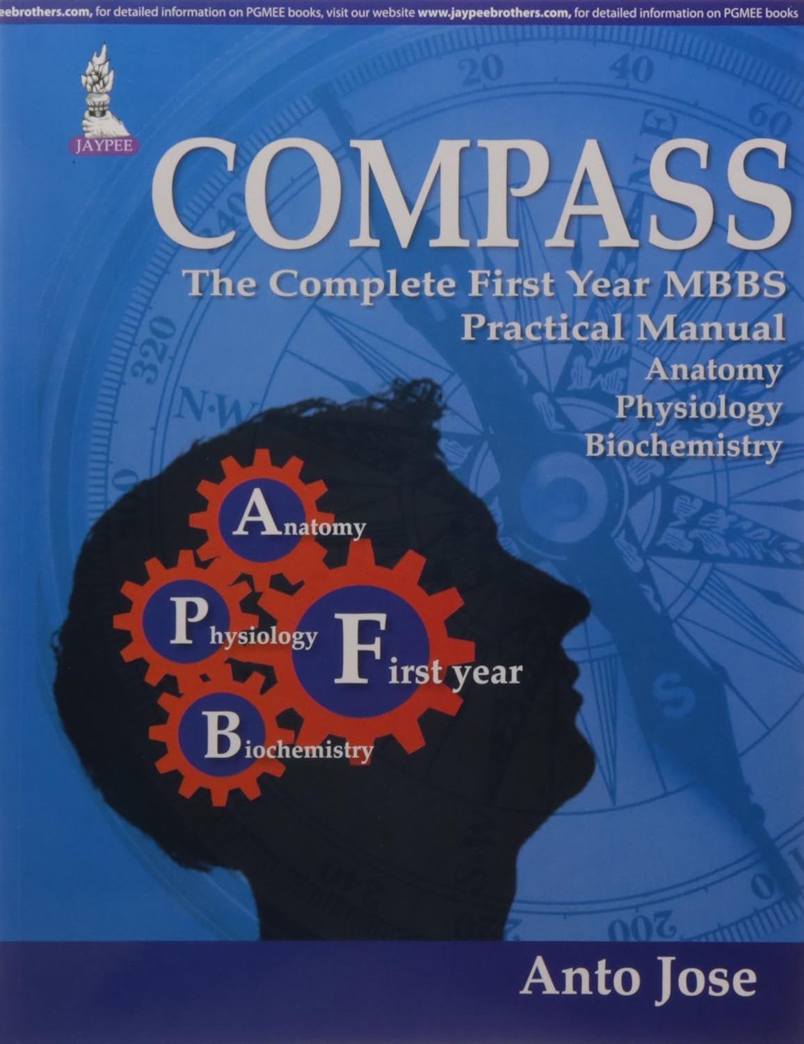 COMPASS:THE COMPLETE FIRST YEAR MBBS PRACTICAL MANUAL (ANATOMY,PHYSIOLOGY AND BIOCHEMISTRY) 1ST/2015 - ANTO JOSE