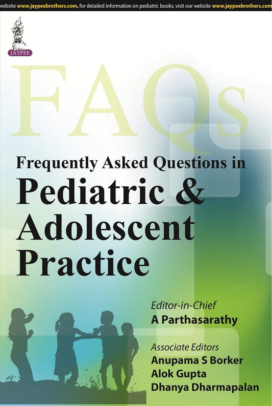 FREQUENTLY ASKED QUESTIONS IN PEDEATRIC & ADOLESENT PRACTICE 1ST/2015 - A PARTHASARATHY
