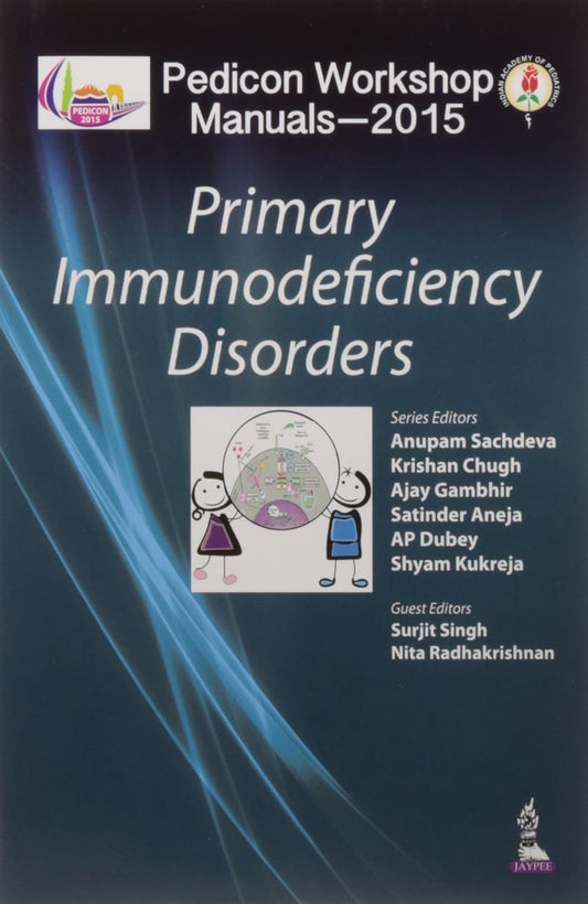 PEDICON WORKSHOP MANUALS-2015 PRIMARY IMMUNODEFICIENCY DISORDERS 1ST/2015 - ANUPAM SACHDEVA
