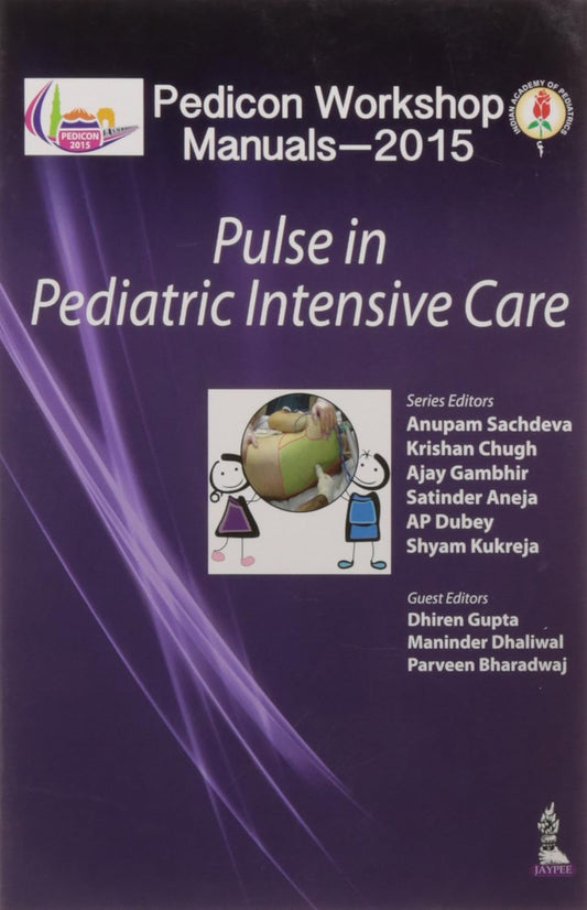 PEDICON WORKSHOP MANUALS-2015(IAP): PULSE IN PEDIATRIC INTENSIVE CARE 1ST/2015 - ANUPAM SACHDEVA